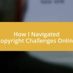 How I Navigated Copyright Challenges Online