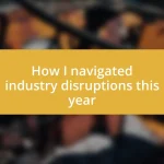 How I navigated industry disruptions this year