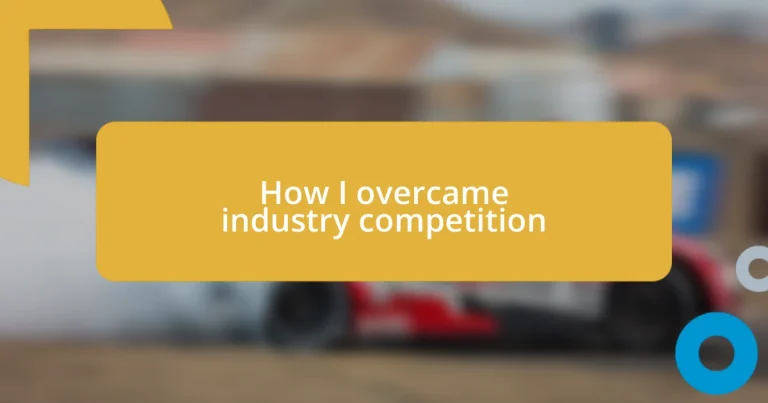 How I overcame industry competition