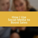 How I Use Social Media to Boost Sales