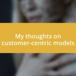 My thoughts on customer-centric models