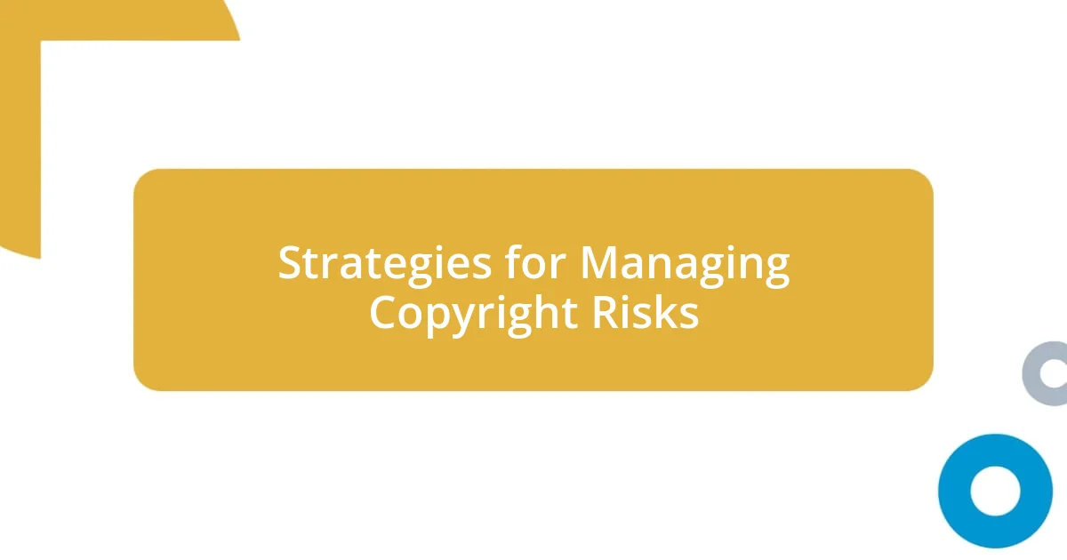 Strategies for Managing Copyright Risks