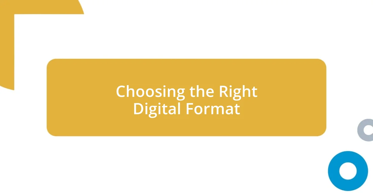 Choosing the Right Digital Format