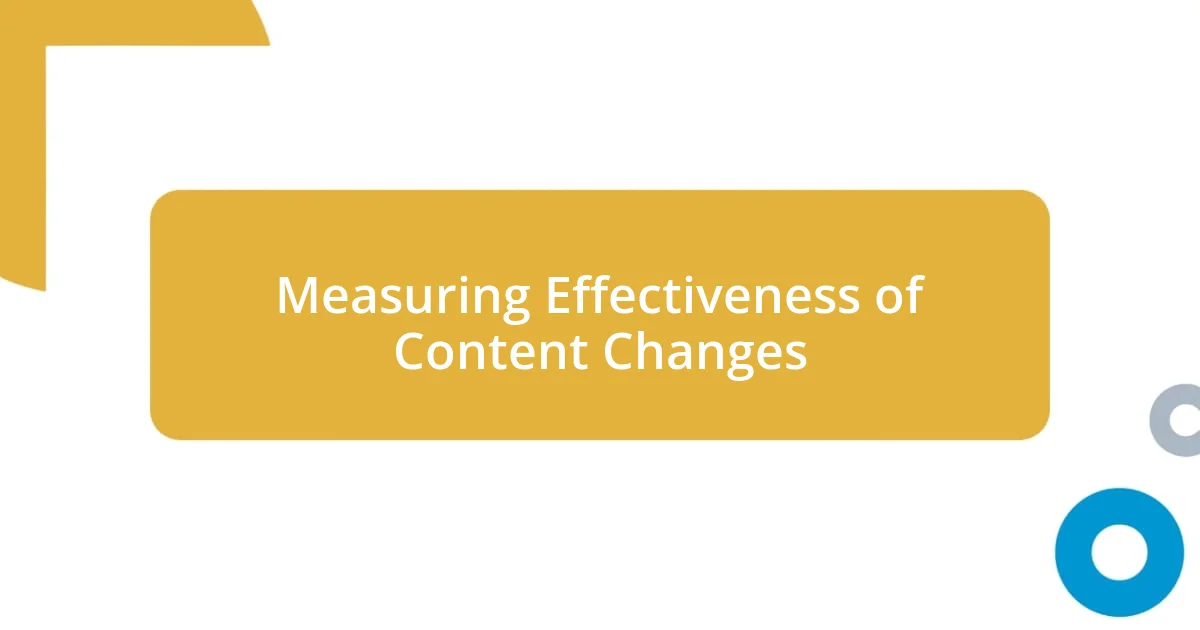 Measuring Effectiveness of Content Changes