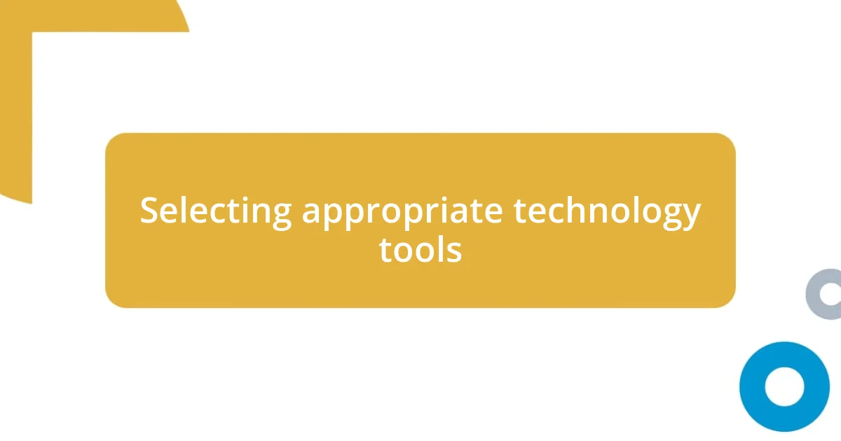 Selecting appropriate technology tools