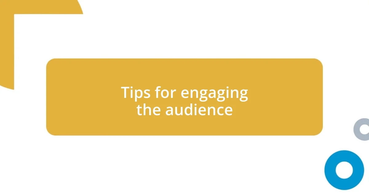 Tips for engaging the audience