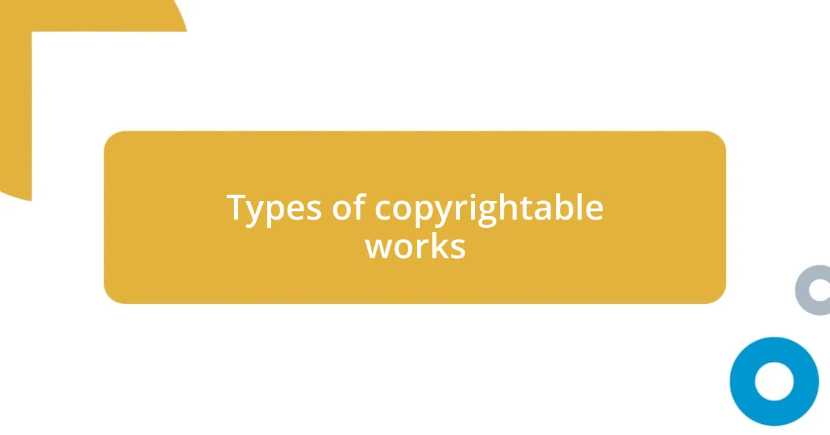 Types of copyrightable works